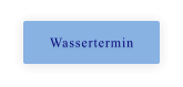 Wassertermin